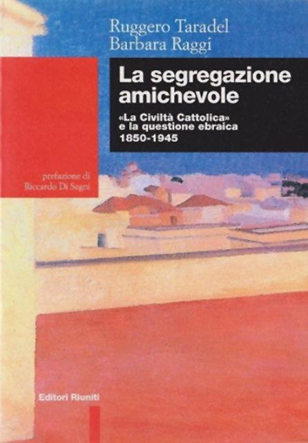 La segregazione amichevole. "La Civiltà Cattolica" e la questione ebraica, …