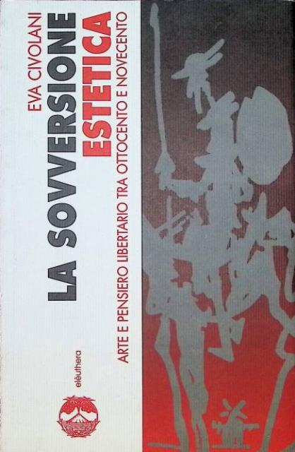 La sovversione estetica. Arte e pensiero libertario tra Ottocento e …