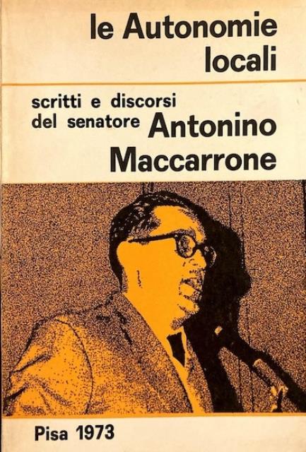 Le autonomie locali. scritti e discorsi del Senatore Antonino Maccarrone.