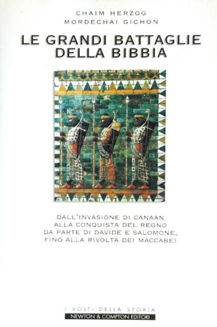 Le grandi battaglie della Bibbia. Dall'invasione di Canaan alla conquista …