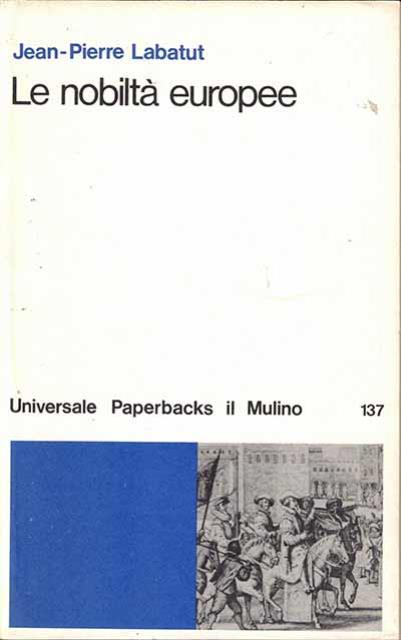 Le nobiltà europee. Dal 15. al 18. secolo.