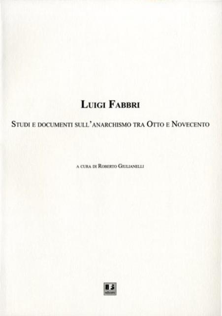Luigi Fabbri. Studi e documenti sull'anarchismo tra Otto e Novecento.