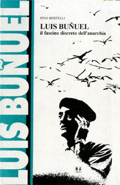 Luis Buñuel. Il fascino discreto dell'anarchia.