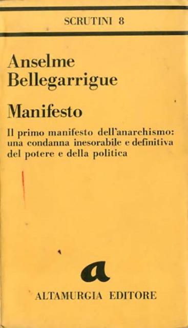 Manifesto. Il primo manifesto dell'anarchismo: una condanna inesorabile e definitiva …