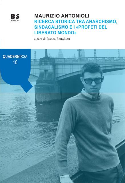 Maurizio Antonioli. Ricerca storica tra anarchismo, sindacalismo e i «profeti …