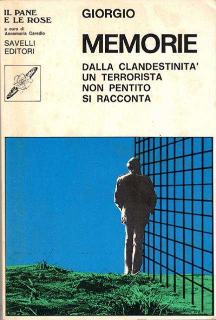 Memorie. Dalla clandestinità un terrorista non pentito si racconta.