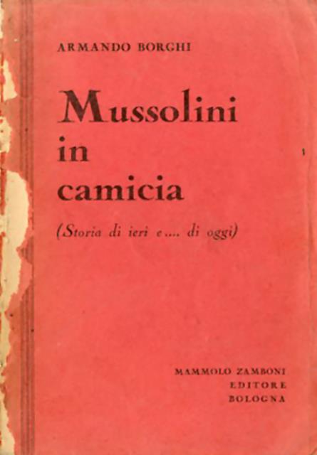 Mussolini in camicia. Storia di ieri e . di oggi.