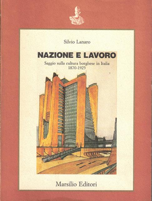 Nazione e lavoro. Saggio sulla cultura borghese in Italia, 1870-1925.