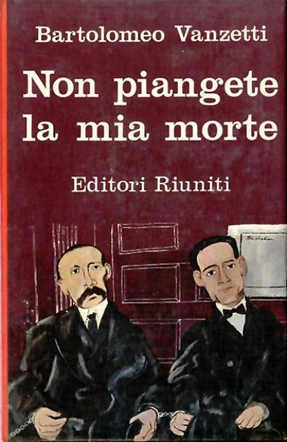 Non piangete la mia morte. Lettere ai familiari.