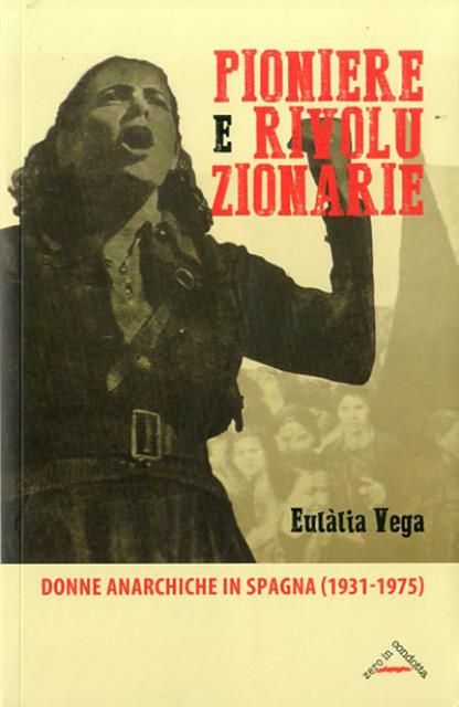 Pioniere e rivoluzionarie. Donne anarchiche in Spagna (1931-1975).