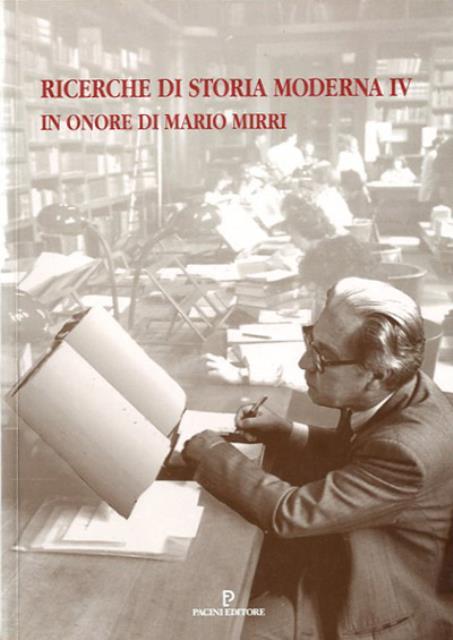 Ricerche di storia moderna. IV. In onore di Mario Mirri.