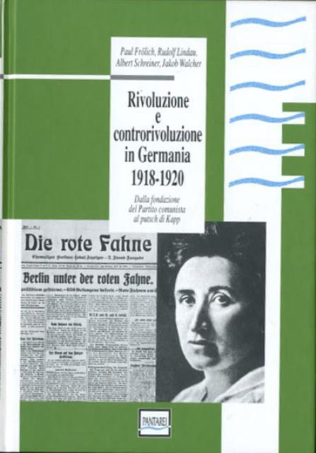 Rivoluzione e controrivoluzione in Germania. 1918-1920. Dalla fondazione del Partito …