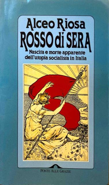 Rosso di sera. Nascita e morte apparente dell'utopia socialista in …