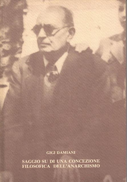 Saggio su di una concezione filosofica dell'anarchismo. Pubblicato su "l'Adunata …
