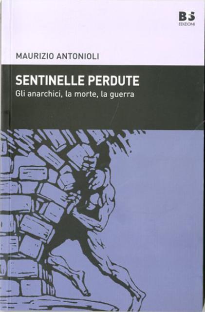 Sentinelle perdute. Gli anarchici, la morte, la guerra.