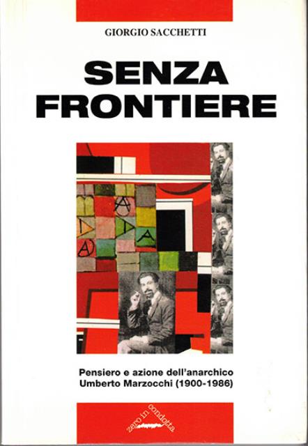 Senza frontiere. Pensiero e azione dell'anarchico Umberto Marzocchi (1900-1986).