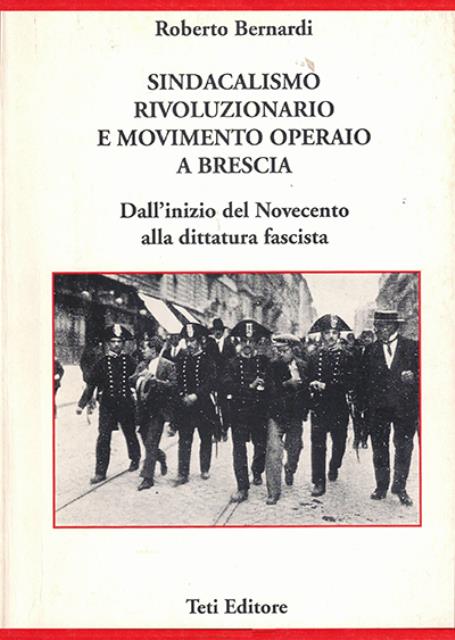 Sindacalismo rivoluzionario e movimento operaio a Brescia. Dall'inizio del Novecento …