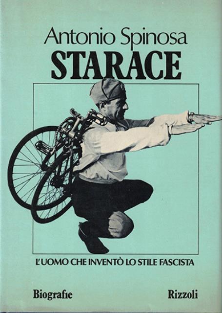 Starace. L'uomo che inventò lo stile fascista.