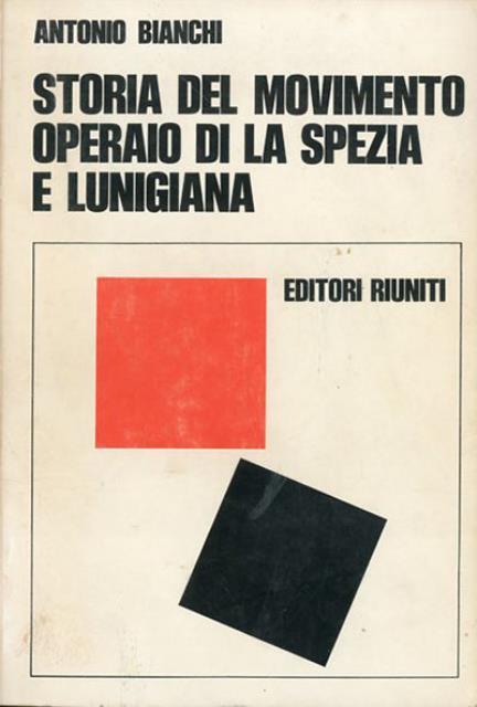 Storia del movimento operaio di La Spezia e Lunigiana 1861-1945.