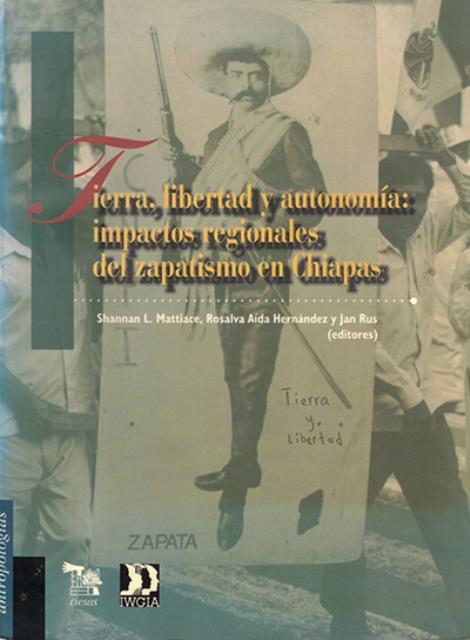 Tierra, libertad y autonomía. Impactos regionales del zapatismo en Chiapas.