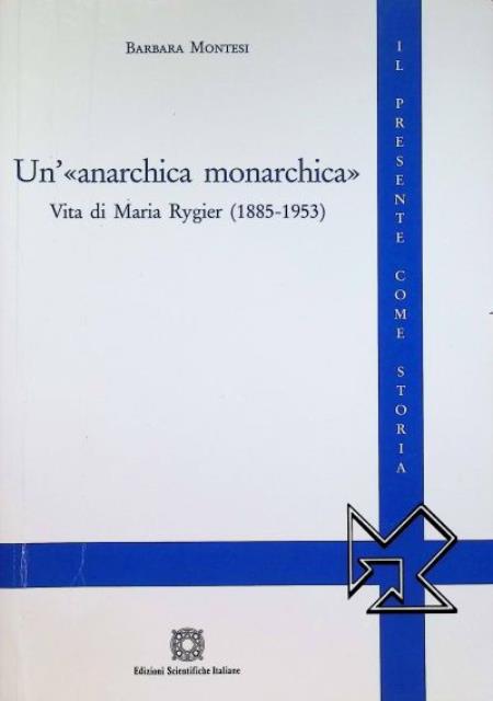 Un'anarchica monarchica. Vita di Maria Rygier (1885-1953).