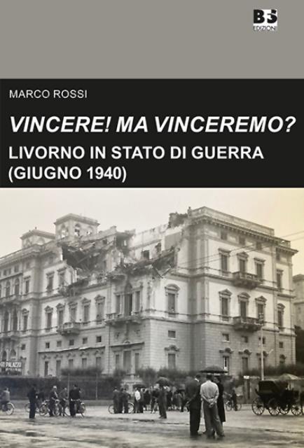 Vincere! Ma Vinceremo?. Livorno in stato di guerra (giugno 1940).