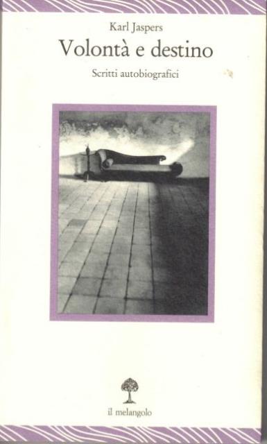 Volontà e destino. Scritti autobiografici.