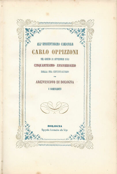 All'eminentissimo Cardinale Carlo Oppizzoni nel giorno 21 settembre 1852 cinquantesimo …