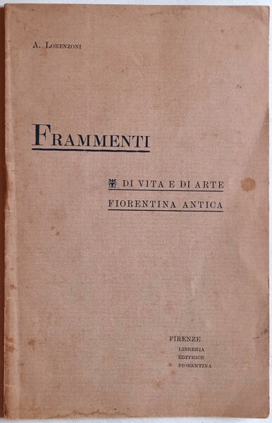 Frammenti di vita e di arte fiorentina antica.