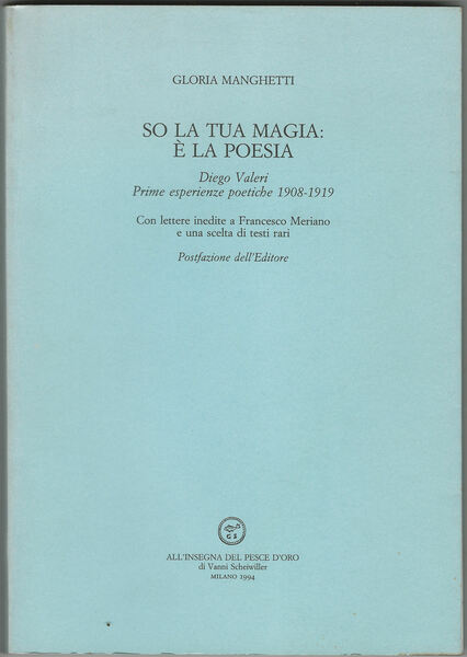 So la tua magia: è la poesia. Diego Valeri. Prime …