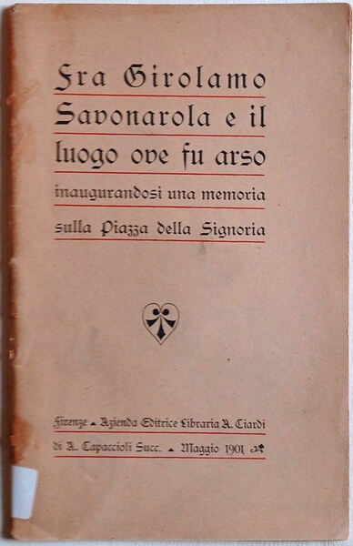 Fra Girolamo Savonarola e il luogo ove fu arso inaugurandosi …