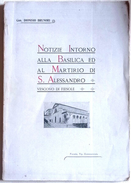 Notizie intorno alla Basilica ed al Martirio di S. Alessandro …