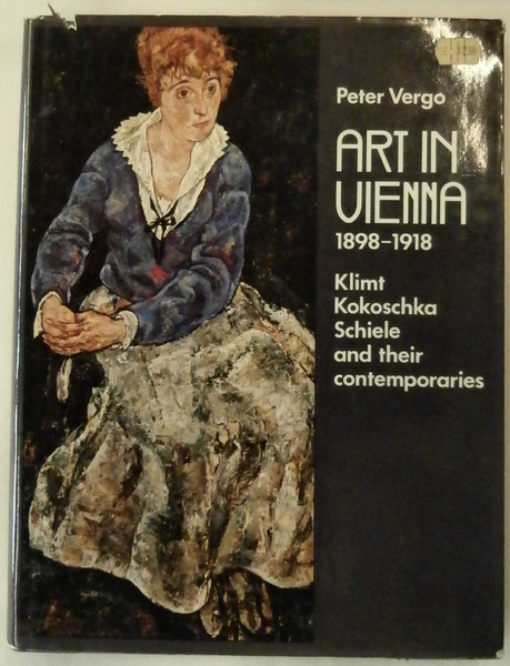 Art in Vienna 1898-1918: Klimt, Kokoschka, Schiele and their contemporaries.