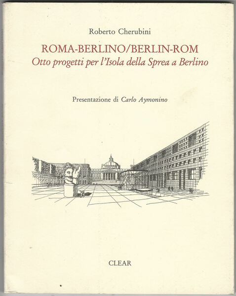 Roma-Berlino/Berlin-Rom. Seminario di progettazione. Otto progetti per l'Isola della Sprea …