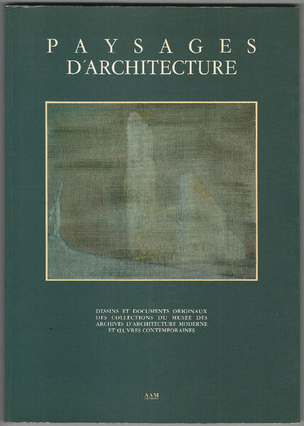 Paysages d'architecture. Catalogue publié à l'occasion de l'exposition "Paysages d'architecture" …