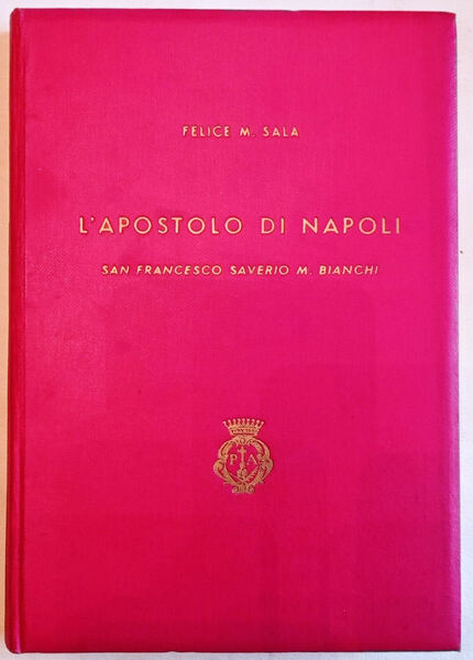 L'Apostolo di Napoli S. Francesco Sav. M. Bianchi sacerdote barnabita.