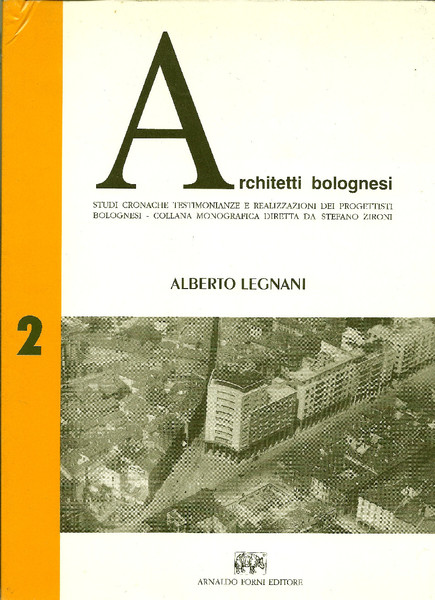 Architetti bolognesi. Architetti bolognesi. Studi, cronache, testimonianze e realizzazioni dei …