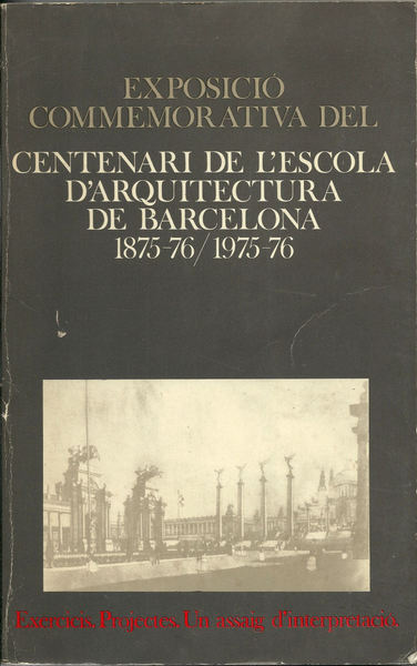 Exposició commemorativa del Centenari de l'Escola d'Arquitectura de Barcelona 1875-76/1975-76. …