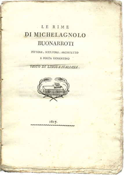 Le rime di Michelagnolo Buonarroti pittore, scultore, architetto e poeta …