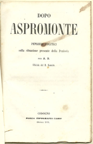 Dopo Aspromonte. Pensieri politici sulla situazione presente nella Penisola per …