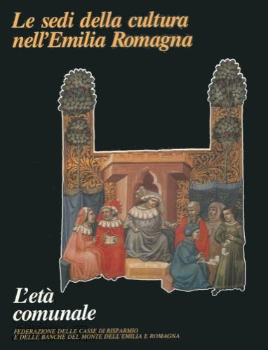 Le sedi della cultura nell'Emilia Romagna. L'età comunale.