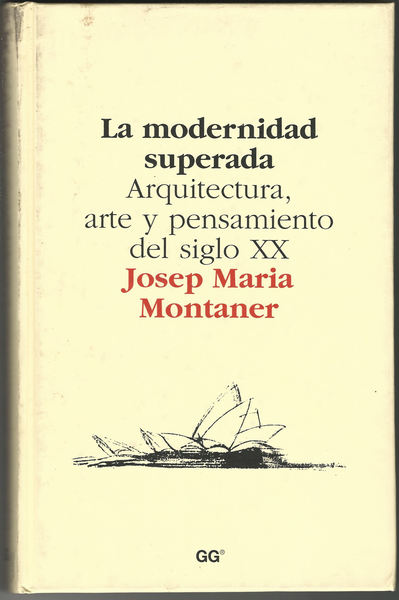 La modernidad superada. Arquitectura, arte y pensamiento del siglo XX.