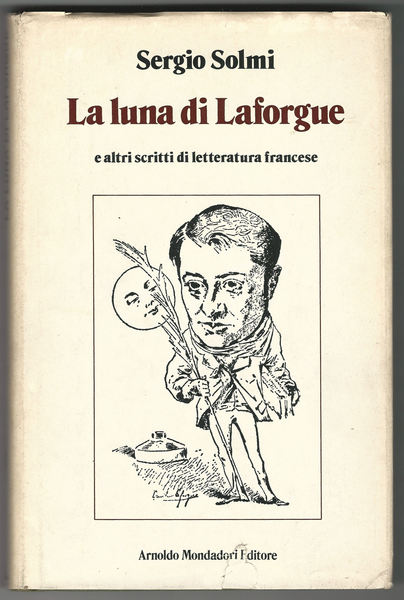 La luna di Laforgue e altri scritti di letteratura francese.