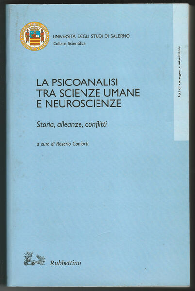 La psicoanalisi tra scienze umane e neuroscienze. Storia, alleanze, conflitti.