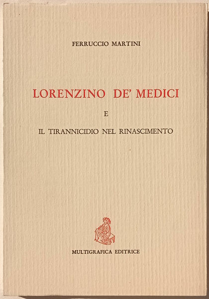 Lorenzino de' Medici e il tirannicidio nel Rinascimento.