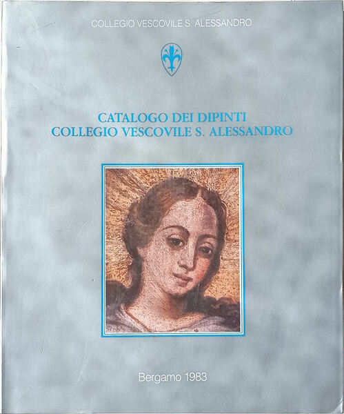 Catalogo dei dipinti Collegio Arcivescovile S. Alessandro.