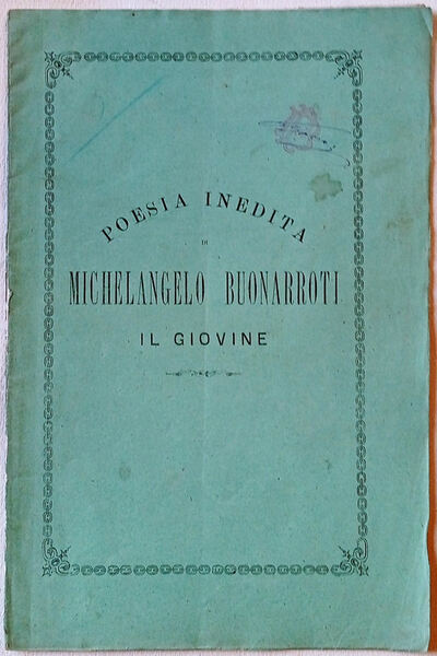 Poesia inedita di Michelangelo Buonarroti il Giovine.