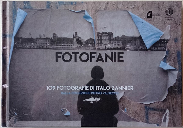 Fotofanie. 109 fotografie di Italo Zannier dalla collezione Pietro Valsecchi.