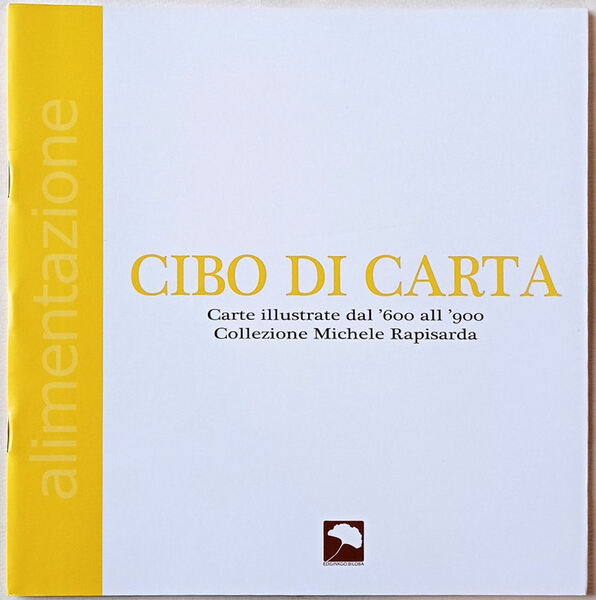 Cibo di carta. Carte illustrate dal ’600 al ’900. Collezione …
