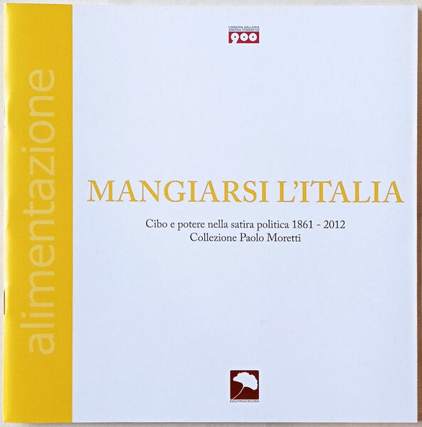 Mangiarsi l’Italia. Cibo e potere nella satira politica 1861-2012. Collezione …